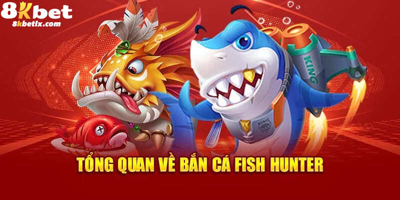 Giới thiệu vài nét sơ lược về bắn cá hunter online